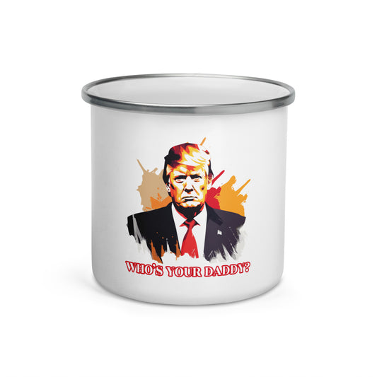 Trump Who’s Your Daddy? Enamel Mug