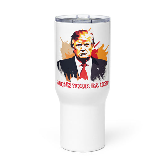 Trump Who’s Your Daddy? Travel mug with a handle