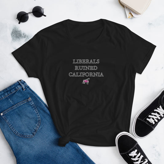 Liberals Ruined California Women's short sleeve t-shirt